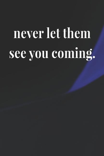 Never Let Them See You Coming