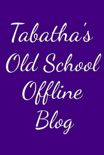 Tabatha's Old School Offline Blog