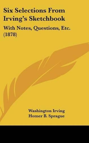 Six Selections From Irving's Sketchbook: With Notes, Questions, Etc. (1878)