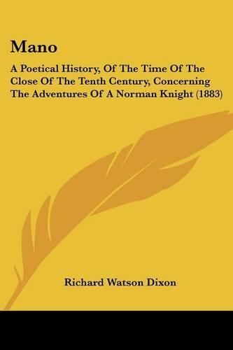 Mano: A Poetical History, Of The Time Of The Close Of The Tenth Century, Concerning The Adventures Of A Norman Knight (1883)(English)