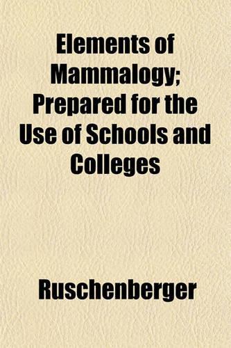 Elements of Mammalogy; Prepared for the Use of Schools and Colleges: (English)