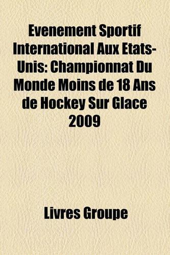 Evenement Sportif International Aux Etats-Unis: Championnat Du Monde Moins de 18 ANS de Hockey Sur Glace 2009(French)