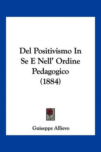 Del Positivismo In Se E Nell' Ordine Pedagogico (1884)