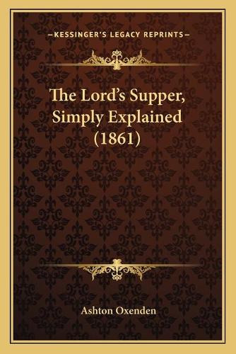 The Lord's Supper, Simply Explained (1861): (English)