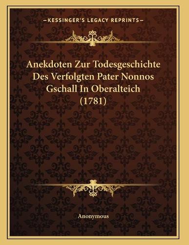 Anekdoten Zur Todesgeschichte Des Verfolgten Pater Nonnos Gschall In Oberalteich (1781)