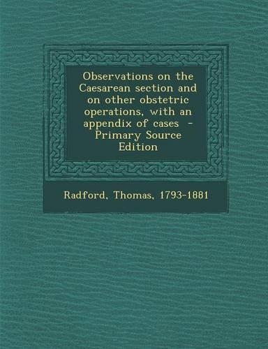 Observations on the Caesarean Section and on Other Obstetric Operations, with an Appendix of Cases