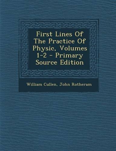 First Lines of the Practice of Physic, Volumes 1-2: (English)