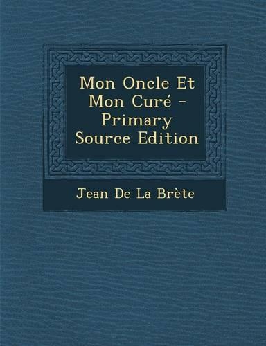 Mon Oncle Et Mon Cure - Primary Source Edition: (French)
