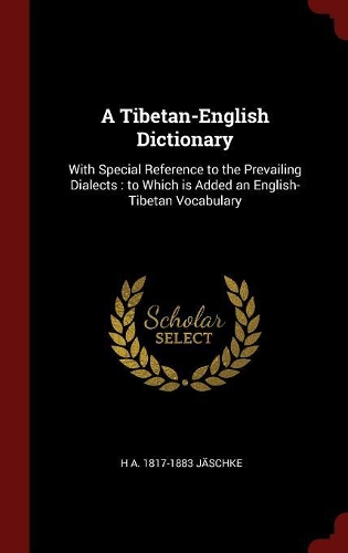 A Tibetan-English Dictionary: With Special Reference to the Prevailing Dialects: to Which is Added an English-Tibetan Vocabulary