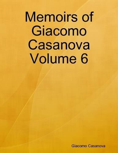 Memoirs of Giacomo Casanova Volume 6