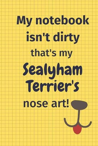 My Notebook Isn't Dirty That's My Sealyham Terrier's Nose Art