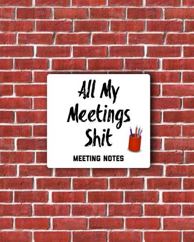 All My Meetings Shit Meeting Notes