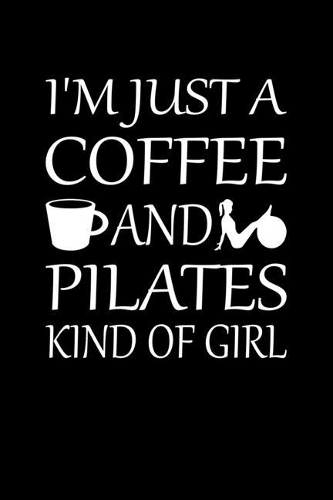 I'm Just A Coffee And Pilates Kind Of Girl