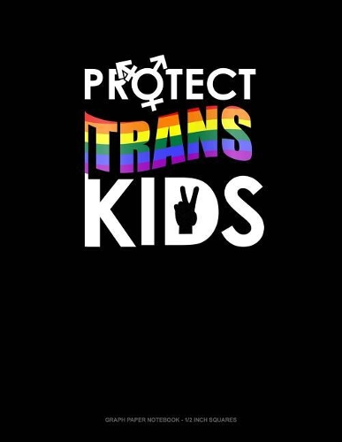 Protect Trans Kids: Graph Paper Notebook - 1/2 Inch Squares