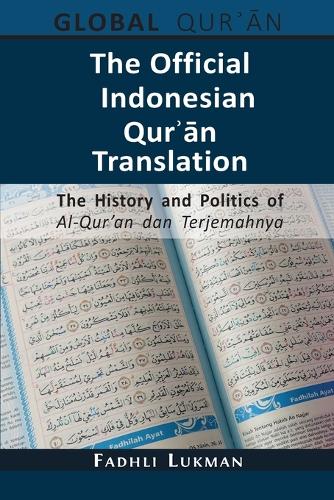 The Official Indonesian Qurʾān Translation: The History and Politics of Al-Qur'an dan Terjemahnya