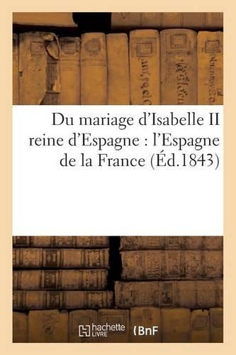 Du Mariage d'Isabelle II Reine d'Espagne: l'Espagne de la France: (Histoire)