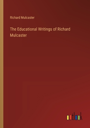 The Educational Writings of Richard Mulcaster
