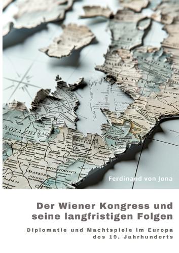 Der Wiener Kongress und seine langfristigen Folgen