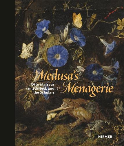 Medusa's Menagerie: Otto Marseus Van Schrieck and the Scholars