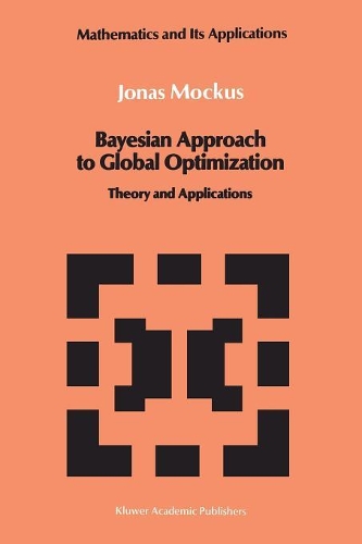 Bayesian Approach to Global Optimization: Theory and Applications(37 Mathematics and its Applications)