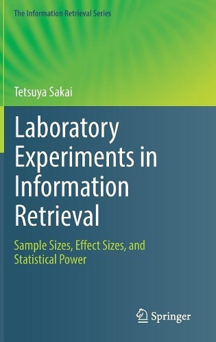 Laboratory Experiments in Information Retrieval: Sample Sizes, Effect Sizes, and Statistical Power(40 The Information Retrieval Series)