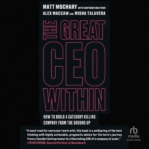 Great CEO Within: The Tactical Guide to Company Building