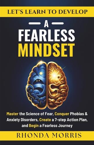 Let's Learn to Develop A Fearless Mindset: Master the Science of Fear, Conquer Phobias & Anxiety Disorders, Create a 7-step Action Plan, and Begin a Fearless Journey(5 Your Ultimate Path to Selfcare)