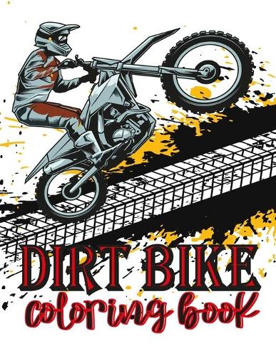 Dirt Bike Coloring Book: Fun Learning and Motorcycle perfect gift Coloring Book For Kids and adults