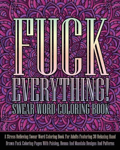 Fuck Everything! Swear Word Coloring Book