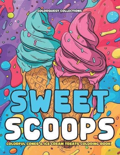 Sweet Scoops: Colorful Cones & Ice Cream Treats Coloring Book: A Flavorful Journey Through Art and Relaxation(Ice Cream Coloring Books)