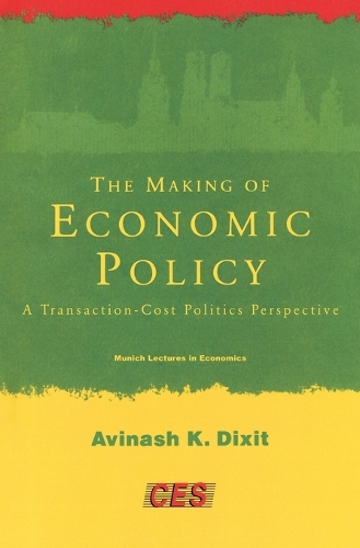 The Making of Economic Policy: A Transaction-Cost Politics Perspective(Munich Lectures in Economics)