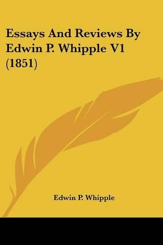 Essays And Reviews By Edwin P. Whipple V1 (1851)