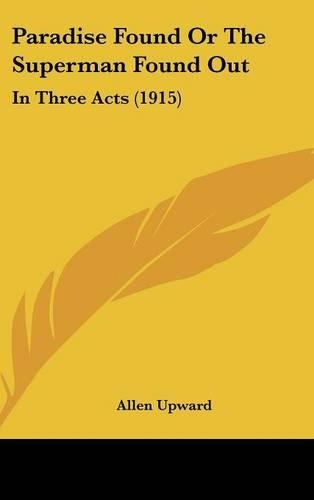 Paradise Found Or The Superman Found Out: In Three Acts (1915)