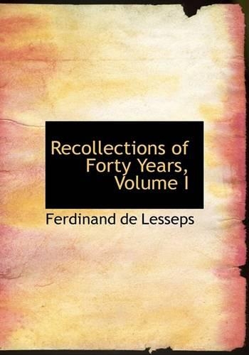 Recollections of Forty Years, Volume I: (English)