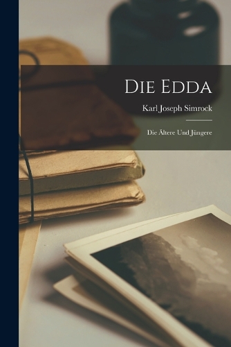 Die Edda: Die Ältere Und Jüngere