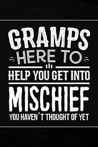 Gramps Here to help you get into Mischief you haven't thought of Yet: Cute Notebook Journal or Personal Diary to Write In. Fathers Day Gifts for Gramps or Birthday Present for your Grandfather