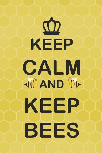 Keep Calm And Keep Bees