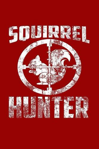 Squirrel Hunter: Great Journal with a Hunting Theme.
