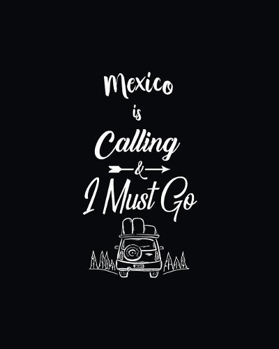 Mexico Is Calling and I Must Go