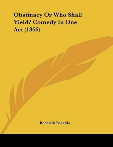 Obstinacy Or Who Shall Yield? Comedy In One Act (1866)