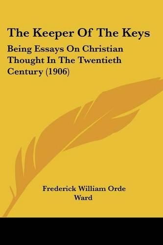 The Keeper Of The Keys: Being Essays On Christian Thought In The Twentieth Century (1906)(English)