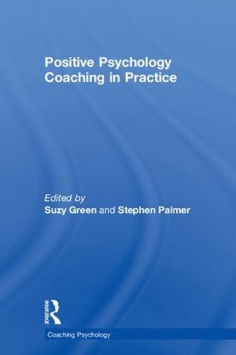 Positive Psychology Coaching in Practice: (Coaching Psychology)