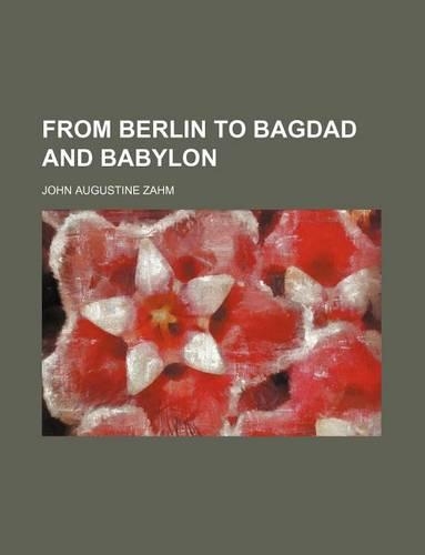 From Berlin to Bagdad and Babylon