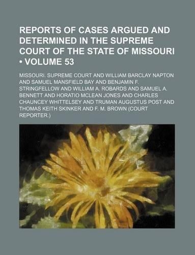 Reports of Cases Argued and Determined in the Supreme Court of the State of Missouri (Volume 53): (English)