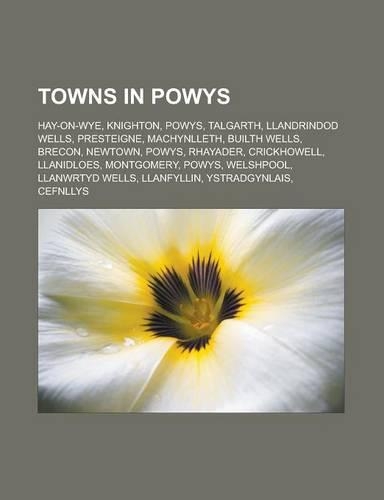 Towns in Powys: Hay-On-Wye, Knighton, Powys, Talgarth, Llandrindod Wells, Presteigne, Machynlleth, Builth Wells, Brecon, Newtown, Powy(English)