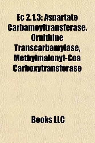 EC 2.1.3 EC 2.1.3: Aspartate Carbamoyltransferase, Ornithine Transcarbamylase, Aspartate Carbamoyltransferase, Ornithine Transcarbamylase, Methylmalonyl-Coa Carboxytra(English)