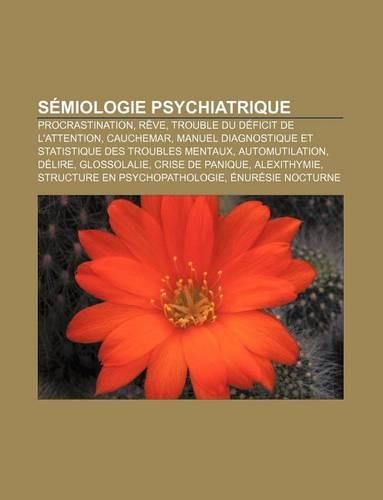 Semiologie Psychiatrique: Procrastination, Reve, Trouble Du Deficit de L'Attention, Cauchemar(French)