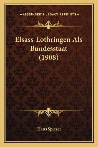 Elsass-Lothringen Als Bundesstaat (1908): (German)