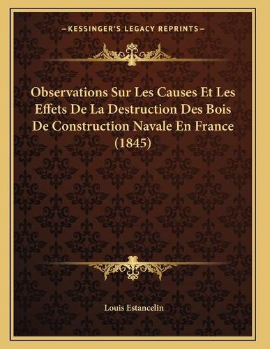 Observations Sur Les Causes Et Les Effets De La Destruction Des Bois De Construction Navale En France (1845)