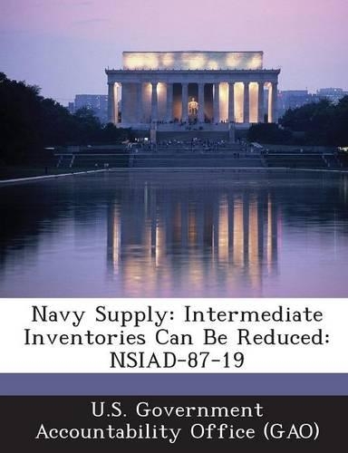 Navy Supply: Intermediate Inventories Can Be Reduced: Nsiad-87-19(English)